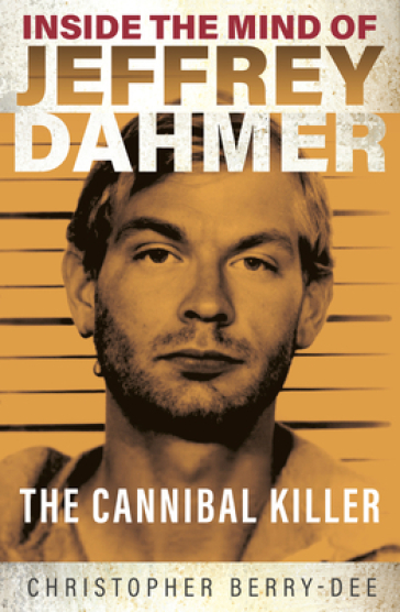 Inside the Mind of Jeffrey Dahmer - Christopher Berry Dee