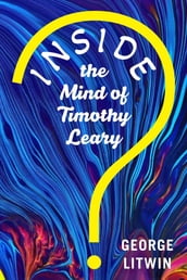 Inside the Mind of Timothy Leary