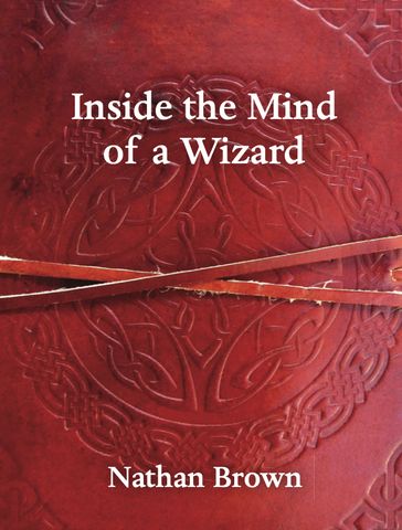Inside the Mind of a Wizard - Nathan Brown