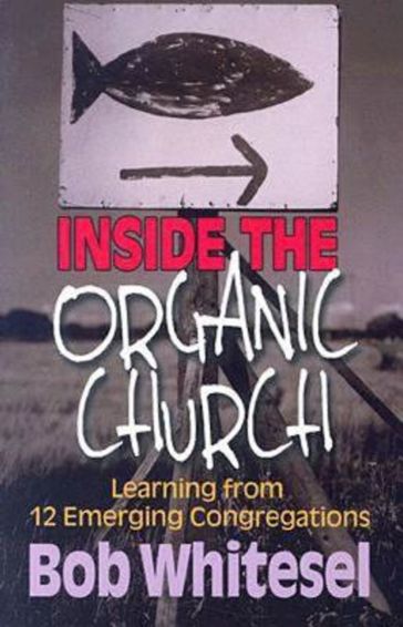 Inside the Organic Church - Bob Whitesel