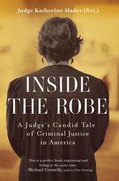 Inside the Robe, A Judge s Candid Tale of Criminal Justice in America