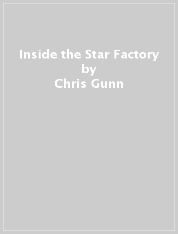 Inside the Star Factory - Chris Gunn - Christopher Wanjek