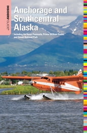 Insiders  Guide® to Anchorage and Southcentral Alaska, 2nd