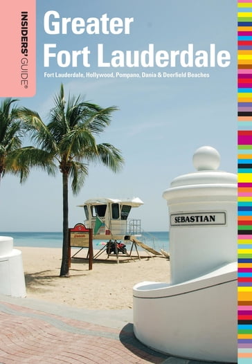 Insiders' Guide® to Greater Fort Lauderdale - Caroline Sieg - Steve Winston