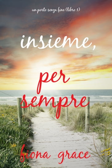 Insieme, per sempre (Un porto senza fine  Libro 1) - Fiona Grace