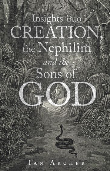 Insights into Creation, the Nephilim and the Sons of God - Iain Archer