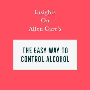 Insights on Allen Carr's The Easy Way to Control Alcohol - Swift Reads