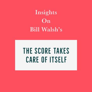 Insights on Bill Walsh's The Score Takes Care of Itself - Swift Reads