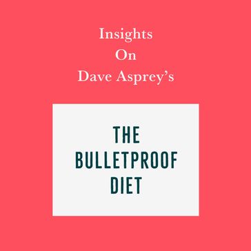 Insights on Dave Asprey's The Bulletproof Diet - Swift Reads