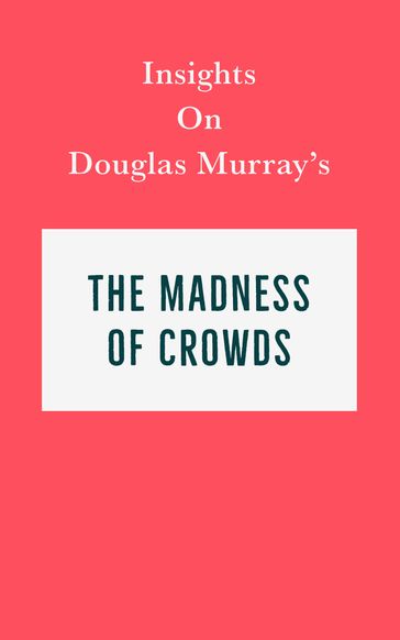 Insights on Douglas Murray's The Madness of Crowds - Swift Reads
