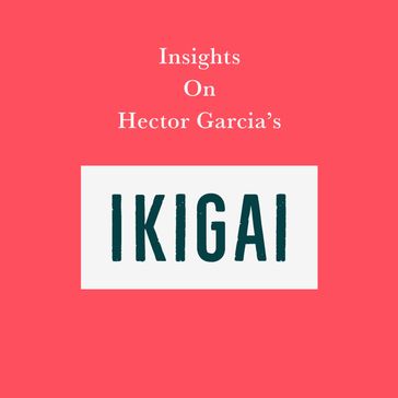 Insights on Hector Garcia's Ikigai - Swift Reads