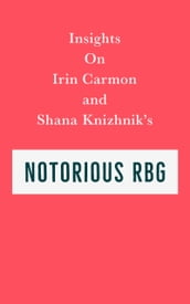 Insights on Irin Carmon and Shana Knizhnik s Notorious RBG