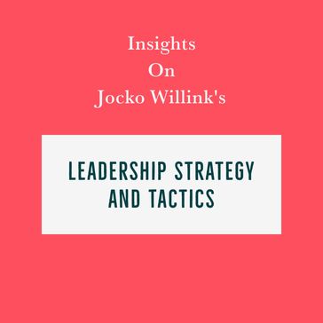 Insights on Jocko Willink's Leadership Strategy and Tactics - Swift Reads