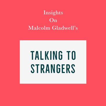 Insights on Malcolm Gladwell's Talking to Strangers - Swift Reads