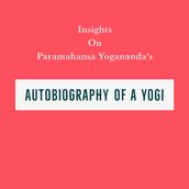 Insights on Paramahansa Yogananda s Autobiography of a Yogi