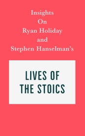 Insights on Ryan Holiday and Stephen Hanselman s Lives of the Stoics