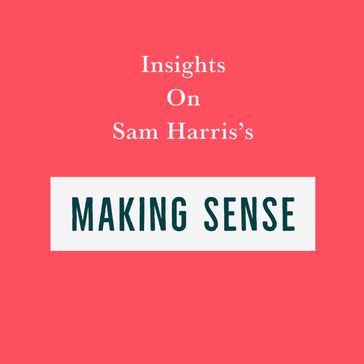 Insights on Sam Harris's Making Sense - Swift Reads