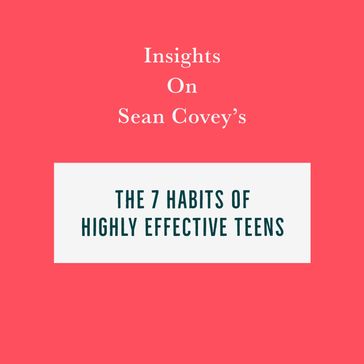 Insights on Sean Covey's The 7 Habits of Highly Effective Teens - Swift Reads