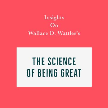 Insights on Wallace D. Wattles's The Science of Being Great - Swift Reads