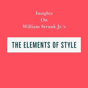 Insights on William Strunk Jr's The Elements of Style - Swift Reads