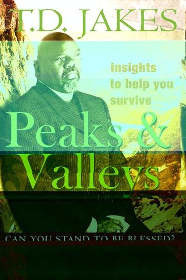 Insights to Help You survive Peaks and Valleys - T. D. Jakes