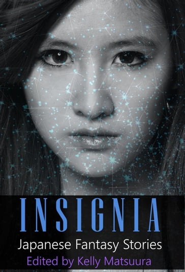 Insignia: Japanese Fantasy Stories - Aislinn Batstone - Chris Ward - Chris White - Heather Jensen - Holly Kench - Joyce Chng - Kelly Matsuura