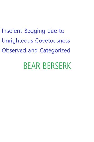 Insolent Begging due to Unrighteous Covetousness Observed and Categorized - Bear Berserk