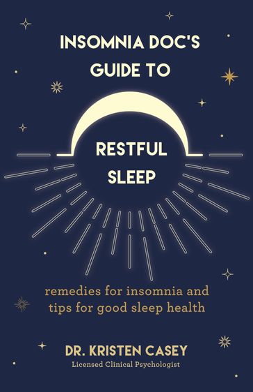 Insomnia Doc's Guide to Restful Sleep - Kristen Casey