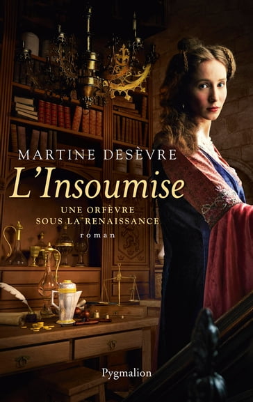 L'Insoumise. Une orfèvre sous la Renaissance - Martine Desèvre