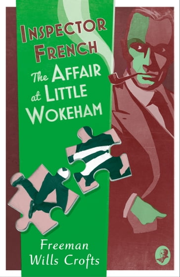 Inspector French: The Affair at Little Wokeham (Inspector French, Book 20) - Freeman Wills Crofts