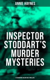 Inspector Stoddart s Murder Mysteries (4 Intriguing Golden Age Thrillers)