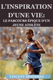 L Inspiration d une Vie: Le Parcours Épique d un Jeune Athlète