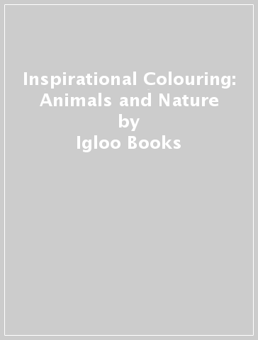 Inspirational Colouring: Animals and Nature - Igloo Books