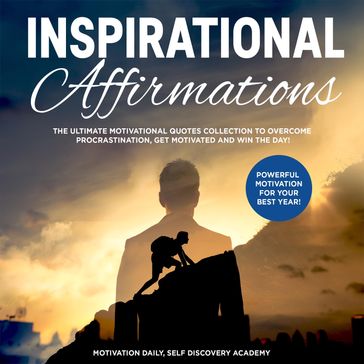 Inspirational affirmations 2 Books in 1: The Ultimate Motivational Quotes Collection to overcome Procrastination, get motivated and win the Day! - Powerful Motivation for your best Year! - Motivation Daily - Self Discovery Academy