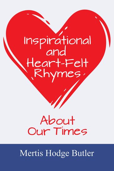 Inspirational and Heart-Felt Rhymes - Mertis Hodge Butler