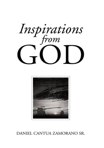 Inspirations from God - Daniel Cantua Zamorano Sr.