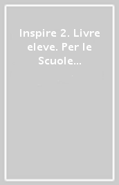 Inspire 2. Livre eleve. Per le Scuole superiori. Con e-book. Con espansione online. Con DVD-ROM. Vol. 2