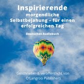 Inspirierende morgendliche Selbstbejahung für einen erfolgreichen Tag