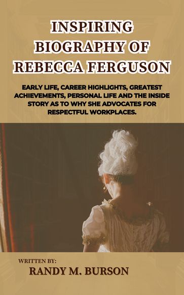 Inspiring Biography of Rebecca Ferguson - Randy M. Burson
