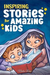 Inspiring Stories for Amazing Kids: A Motivational Book full of Magic and Adventures about Courage, Self-Confidence and the importance of believing in your dreams