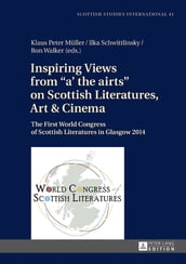 Inspiring Views from «a  the airts» on Scottish Literatures, Art and Cinema