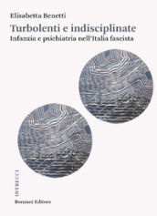 Instabili e difficili. Infanzia e psichiatria nell Italia fascista