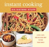 Instant Cooking with Six Sisters  Stuff: A Fast, Easy, and Delicious Way to Feed Your Family