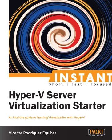 Instant Hyper-V Server Virtualization Starter - Vicente Rodriguez Eguibar