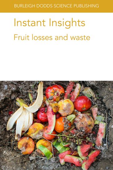 Instant Insights: Fruit losses and waste - Anirudh Kumar - Dr A. K. Mattoo - Dr Jorge Fonseca - Dr Noam Alkan - Dr Peter Toivonen - K. Wang - Prof Elhadi M. Yahia - Prof. A. K. Handa - Prof. Chris Watkins