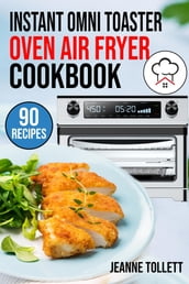 Instant Omni Toaster Oven Air Fryer Cookbook