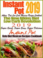 Instant Pot 2019 Atkins Diet Low Carb Mexican Recipes Cookbook The New Atkins Diet Low Carb Revolution 2019 Super Quick, Super Easy, Super Delicious Instant Pot Keto Diet Mexican Recipes Cookbook