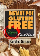 Instant Pot Gluten Free Vegan Cookbook