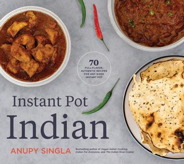 Instant Pot Indian - Anupy Singla