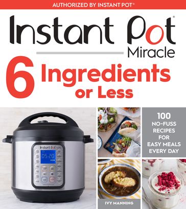 Instant Pot Miracle 6 Ingredients Or Less - Ivy Manning